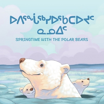 Paperback Springtime with the Polar Bears: Bilingual Inuktitut and English Edition Book