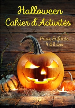 Paperback Halloween Cahier d'Activités Pour Enfants 4 à 8 ans: Pour Fêter Les Vacances de la Toussaint [French] Book