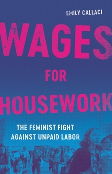 Hardcover Wages for Housework: The Feminist Fight Against Unpaid Labor Book