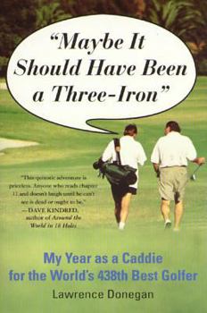 Paperback Maybe It Should Have Been a Three Iron: My Year as Caddie for the World's 438th Best Golfer Book