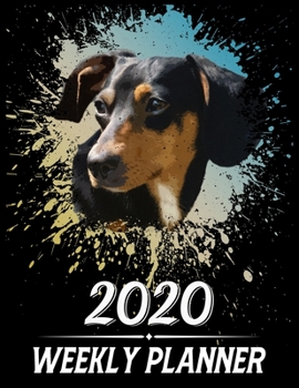 2020 Weekly Planner: Weekly & Monthly 2020 Planner Jan 1 2020 to Dec 31 2020 With Calendar Views, 1 Year Planner + Important Holiday Dates, Dachshund Dog Cover