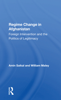 Paperback Regime Change in Afghanistan: Foreign Intervention and the Politics of Legitimacy Book