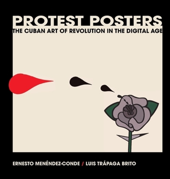 Protest Posters: The Cuban Art of Revolution in the Digital Age.