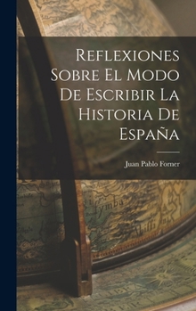 Hardcover Reflexiones Sobre El Modo De Escribir La Historia De España [Spanish] Book