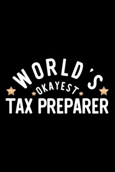 Paperback World's Okayest Tax Preparer: Nice Notebook for Tax Preparer - Funny Christmas Gift Idea for Tax Preparer - Tax Preparer Journal - 100 pages 6x9 inc Book