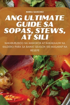Paperback Ang Ultimate Guide Sa Sopas, Stews, at Sili [Philippine (Other)] Book