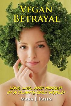 Paperback Vegan Betrayal: Love, lies, and hunger in a plants-only world Book