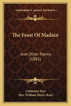 Paperback The Feast Of Madain: And Other Poems (1881) Book