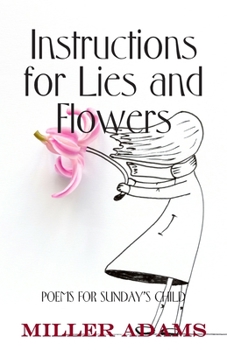 Paperback Instructions for Lies and Flowers: Poems for Sunday's Child Book