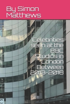 Paperback Celebrities seen at the BBC Studios in London Between 2013-2018 Book