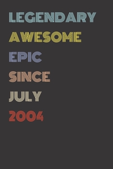Legendary Awesome Epic Since July 2004 - Birthday Gift For 15 Year Old Men and Women Born in 2004: Blank Lined Retro Journal Notebook, Diary, Vintage Planner