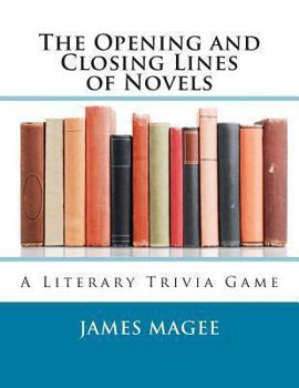 Paperback The Opening and Closing Lines of Novels: A Literary Trivia Game Book