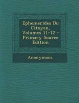 Paperback Ephemerides Du Citoyen, Volumes 11-12 - Primary Source Edition [French] Book