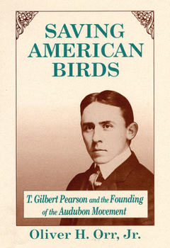 Saving American Birds: T. Gilbert Pearson and the Founding of the Audubon Movement