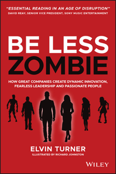 Paperback Be Less Zombie: How Great Companies Create Dynamic Innovation, Fearless Leadership and Passionate People Book