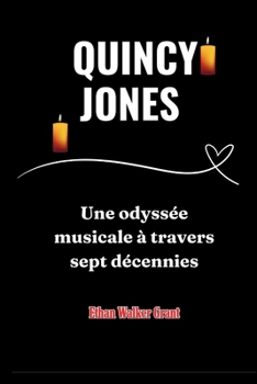 Quincy Jones: Une odyssée musicale à travers sept décennies (French Edition)