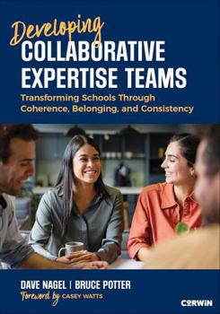 Paperback Developing Collaborative Expertise Teams: Transforming Schools Through Coherence, Belonging, and Consistency Book