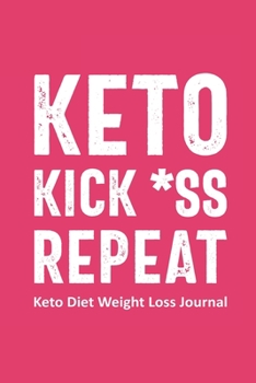 Keto Kick *ss Repeat Keto Diet Weight Loss Journal: Daily Food Journal for Women Funny Keto Gift Design (6 x 9" Notebook)