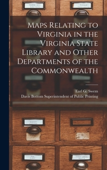 Maps Relating to Virginia in the Virginia State Library and Other Departments of the Commonwealth