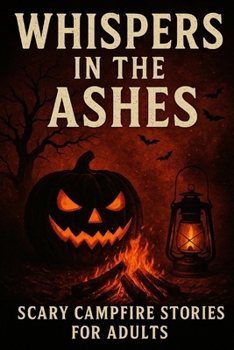 Paperback Whispers in the Ashes: Scary Campfire Stories for Adults: For this Halloween! Book