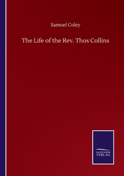 Paperback The Life of the Rev. Thos Collins Book
