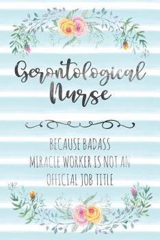 Paperback Gerontological Nurse: Because Badass Miracle Worker Is Not An Official Job Title Book
