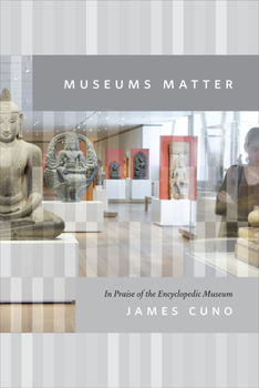 Hardcover Museums Matter: In Praise of the Encyclopedic Museum (The Rice University Campbell Lectures) Book
