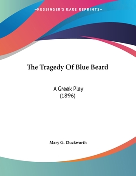 Paperback The Tragedy Of Blue Beard: A Greek Play (1896) Book