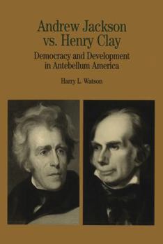 Paperback Andrew Jackson vs. Henry Clay: Democracy and Development in Antebellum America Book