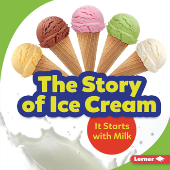 Library Binding The Story of Ice Cream: It Starts with Milk Book