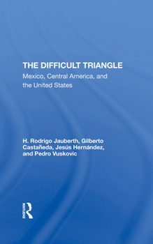 Hardcover The Difficult Triangle: Mexico, Central America, and the United States Book