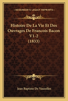 Paperback Histoire De La Vie Et Des Ouvrages De Francois Bacon V1-2 (1833) [French] Book