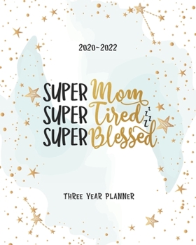 Super Mom Super Tired Super Blessed: Daily Planner Monthly Calendar 3 Year Schedule Organizer Agendas To Do List Notes Goal Birthday Mother's Day & Father's Day Gift