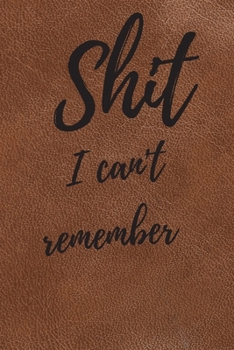 Paperback Shit I Can't Remember: Internet Password Logbook, Journal & Notebook, Log Book For Disorganized People Book