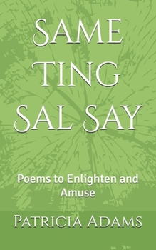 Same Ting Sal Say: Poems to Enlighten and Amuse