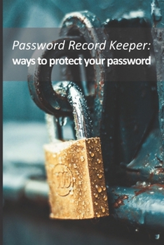 Paperback Password Record Keeper - ways to protect your password: Use personal and unique prompts and hints to remember your favorite websites credentials witho [Large Print] Book