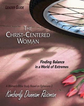 Paperback The Christ-Centered Woman - Women's Bible Study Leader Guide: Finding Balance in a World of Extremes Book