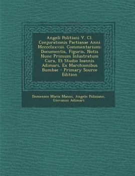 Paperback Angeli Politiani V. CL. Conjurationis Pactianae Anni MCCCCLXXVIII. Commentarium: Documentis, Figuris, Notis Nunc Primum Inlustratum Cura, Et Studio Io [Italian] Book