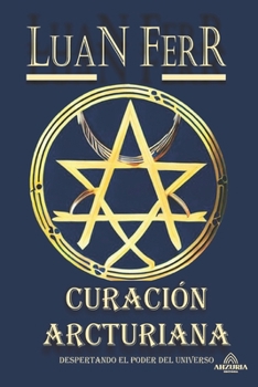 CURACIÓN ARCTURIANA: Despertando el Poder del Universo