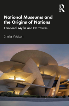Paperback National Museums and the Origins of Nations: Emotional Myths and Narratives Book