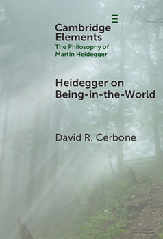 Heidegger on Being-in-the-World (Elements in the Philosophy of Martin Heidegger)