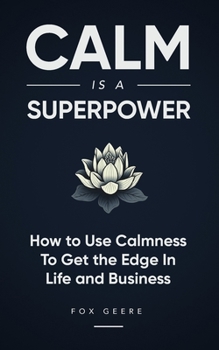 Paperback Calm is a Superpower: How to use calmness to get the edge in life and business. Book