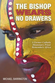 Paperback The Bishop Wears No Drawers: A Former Catholic Missionary Priest Remembers Africa Book