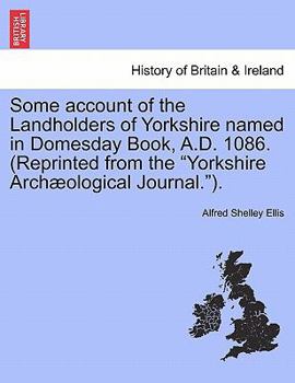 Paperback Some Account of the Landholders of Yorkshire Named in Domesday Book, A.D. 1086. (Reprinted from the Yorkshire Archaeological Journal.). Book