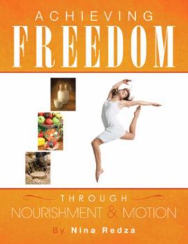 Paperback Achieving Freedom Through Nourishment & Motion Book
