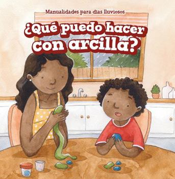 Paperback ¿Qué Puedo Hacer Con Arcilla? (What Can I Make with Clay?) [Spanish] Book