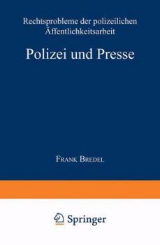 Paperback Polizei Und Presse: Rechtsprobleme Der Polizeilichen Öffentlichkeitsarbeit [German] Book