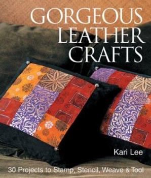 Paperback Gorgeous Leather Crafts: 30 Projects to Stamp, Stencil, Weave & Tool Book