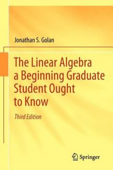 Paperback The Linear Algebra a Beginning Graduate Student Ought to Know Book