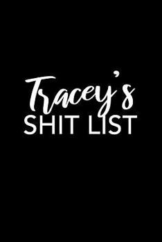 Paperback Tracey's Shit List: Tracey Gift Notebook - Funny Personalized Lined Note Pad for Women Named Tracey - Novelty Journal with Lines - Sarcast Book